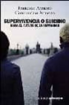 supervivencia o suicidio: hacia el futuro de la humanidad-constantino armesto-francisco armesto-9788420641973