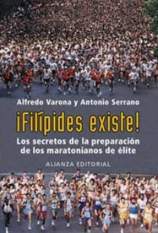 ¡filipides existe!: los secretos de la preparacion de los maraton ianos de elite-9788420667973