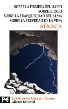 sobre la firmeza del sabio; sobre el ocio; sobre la tranquilidad del alma; sobre la brevedad de la vida-lucio anneo seneca-9788420677873