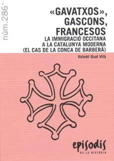 gravatxos gascons, francesos:  la inmigraci occitana a la catalun ya moderna (el cas de la conca de barbera)-valenti gual vila-9788423204373