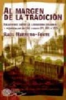 al margen de la tradicion: relaciones entre la literatura colonia l y peninsular en los siglos xv, xvi y xvii-raul marrero fente-9788424508173