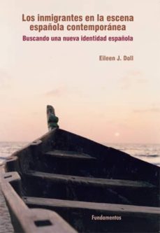 los inmigrantes en la escena española contemporanea: buscando una nueva identidad española-eileen j. doll-9788424512873