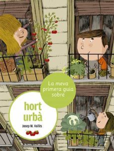 la meva primera guia sobre l'hort urba-josep m valles i marti-9788424674373