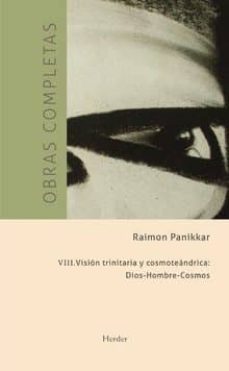 vision trinitaria y cosmoteandrica: dios-hombre-cosmos (obras completas de raimon panikkar vol. viii)-raimon panikkar-9788425432873