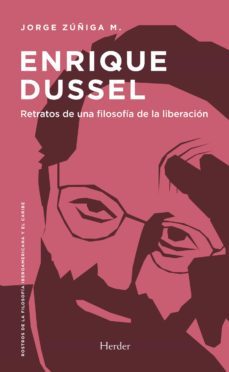 enrique dussel: retratos de una filosofia de la liberacion-jorge zuñiga-9788425448973