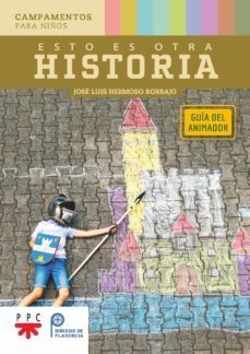 esto es otra historia: guia del animador: campamentos para niños-jose luis hermoso borrajo-9788428838573