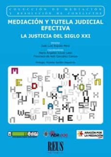 mediacion y tutela judicial efectiva: la justicia del siglo xxi-jose luis argudo periz-maria angeles julvez leon-9788429021073