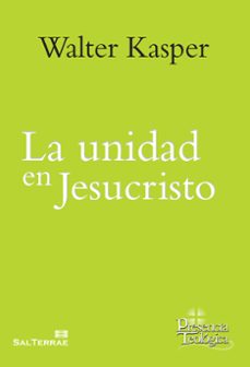 la unidad en jesucristo. escritos de ecumenismo-walter kasper-9788429325973