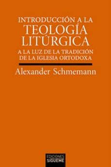 introduccion a la teologia liturgica: a la luz de la tradicion de la iglesia ortodoxa-alexander schmemann-9788430120673