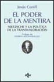 el poder de la mentira: nietzsche y la politica de la transvalora cion (2ª ed.)-jesus conill sancho-9788430937073