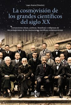la cosmovision de los grandes cientificos del siglo xx. conviccio nes eticas, politicas, filosoficas o religiosas de los protagonistas de las revoluciones cientificas contemporaneas-9788430979073