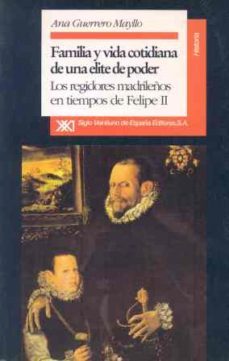 familia y vida cotidiana de una elite de poder-ana guerrero mayllo-9788432307973