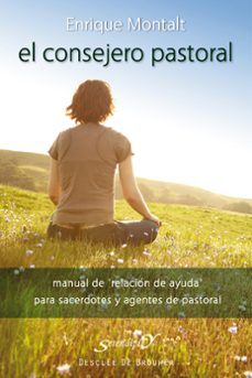 el consejero pastoral: manual de "relacion de ayuda" para sacerdo tes y agentes de pastoral-enrique mostalt-9788433024473
