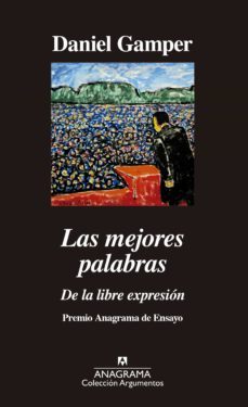 las mejores palabras: de la libre expresión (47º premio anagrama de ensayo)-daniel gamper-9788433964373