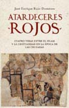 atardeceres rojos: cuatro vidas entre el islam y la cristiandad en la epoca de las cruzadas-9788434453173