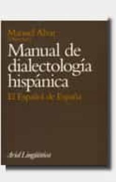 manual de dialectologia hispanica: el español de españa (8ª ed.)-manuel alvar lopez-9788434482173