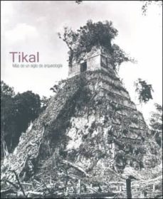 tikal. mas de un siglo de arqueologia-cristina vidal lorenzo-9788437090573