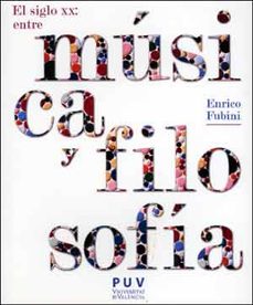 el siglo xx entre musica y filosofia-enrico fubini-9788437092973