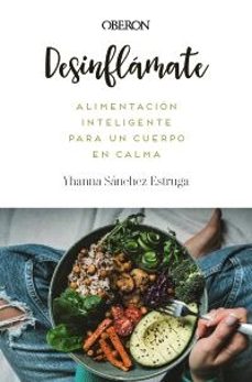desinflamate. alimentacion inteligente para un cuerpo en calma-yhanna sanchez estruga-9788441552173