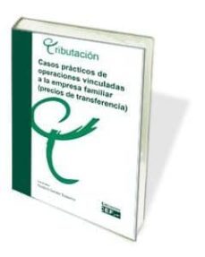 casos practicos de operaciones vinculadas a la empresa familiar ( precios de transferencia)-9788445418673