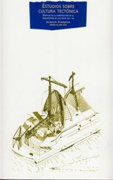 estudios sobre cultura tectonica: poeticas de la construccion en la arquitectura de los siglos xix y xx-kenneth frampton-9788446011873