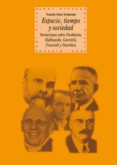 espacio, tiempo y sociedad: variaciones sobre durkheim, halbwachs gurvitch, foucault y bourdie-9788446025573