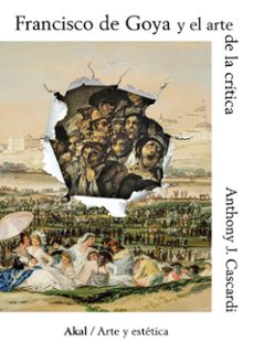 francisco de goya y el arte de la crítica-anthony j. cascardi-9788446058373