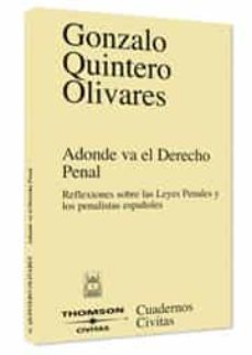 adonde va el derecho penal; reflexiones sobre las leyes penales y los penalistas españoles-gonmazalo quintero olivares-9788447021673