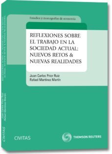 reflexiones sobre el trabajo en la sociedad actual: nuevos retos & nuevas realidades-juan carlos prior ruiz-9788447041473