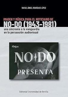 imagen y musica para el noticiario de no-do (1943-1981)-rafael angel rodriguez lopez-9788447225873