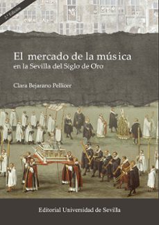 el mercado de la musica en la sevilla del siglo de oro-clara bejarano pellicer-9788447226573
