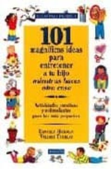 101 magnificas ideas para entretener a tu hijo mientras haces otr a cosa: actividades creativas y estimulantes para los mas pequeños-danelle hickman-valerie teurlay-9788449300073