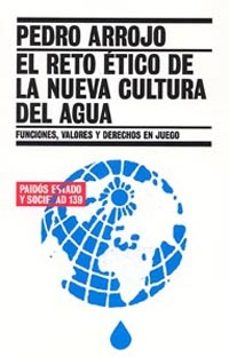 el reto etico de la nueva cultura del agua: funciones, valores y derechos en juego-pedro arrojo-9788449318573
