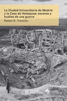 la ciudad universitaria de madrid y la casa de velazquez: escenas y huellas de una guerra-rafael rodriguez tranche-9788466937573