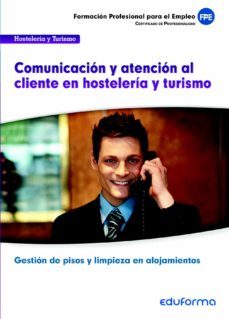 uf00042. comunicacion y atencion al cliente en hosteleria y turis mo. certificado de profesionalidad gestion de pisos y limpieza en alojamientos. familia profesional hosteleria y turismo. formacion par-9788467687873