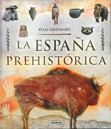atlas ilustrado. la españa prehistorica-ricardo cagigal-9788467756173