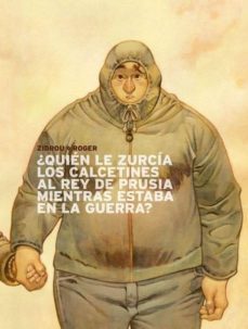 ¿quien le zurcia los calcetines al rey de prusia mientras estaba en la guerra?-9788467913873