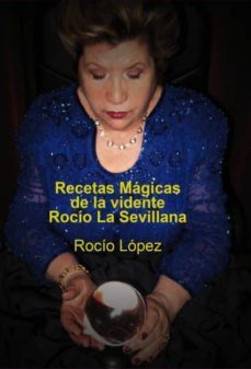 recetas magicas de la vidente rocio, la sevillana (ebook)-rocio lopez-9788468609973