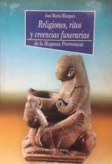 religiones, ritos y creencias funerarias de la hispania prerroman a-jose maria blazquez-9788470307973