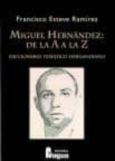miguel hernandez: de la a a la z. diccionario tematico hernandian o-9788470742873