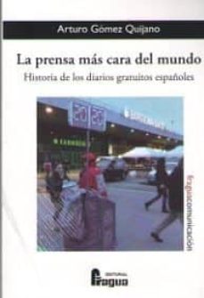 la prensa mas cara del mundo: historia de los diarios gratuitos españoles-arturo gomez quijano-9788470747373