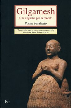 gilgamesh: o la angustia por la muerte. poema babilonio-9788472456273