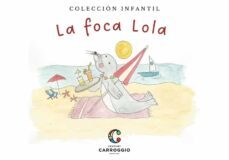 la foca lola (coleccion infantil)-marta carroggio-9788472543973