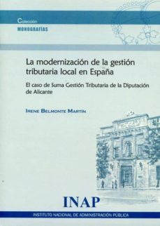 la modernizacion de la gestion tributaria local en españa-irene belmonte martin-9788473515573