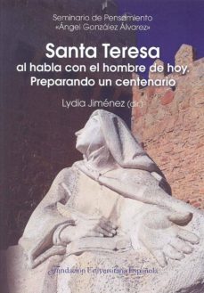santa teresa al habla con el hombre de hoy: preparando un centenario-9788473928373
