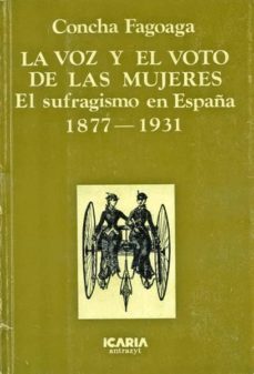 voz y el voto de las mujeres, la sufragismo en españa (1877-1931)-concha fagoaga-9788474261073