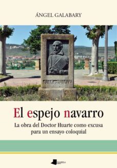 el espejo navarro-la obra del doctor huarte como excusa para el e nsayo coloquial-angel galabary-9788476818473