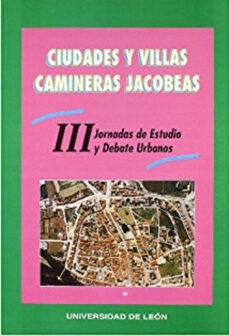 ciudades y villas camineras jacobeas iii jornadas de estudio y de bate urbanos-lorenzo lopez trigal-9788477198673