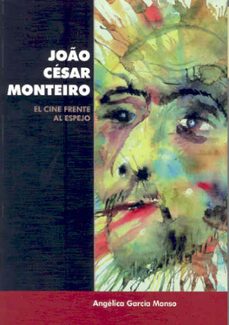 joao cesar monteiro: el cine frente al espejo-angelica garcia manso-9788477238973
