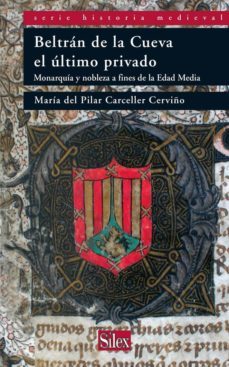 beltran de la cueva, el ultimo privado: monarquia y nobleza a fin es de la edad media-maria del pilar carceller cerviño-9788477374473